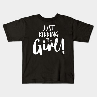 Just Kidding it's a Girl - Funny Gender Reveal Shirts 4 Kids T-Shirt